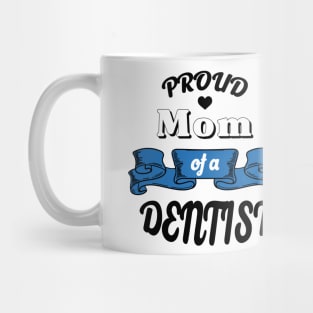 Proud mom of a dentist Mug